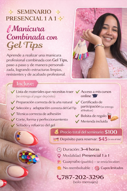 SEMINARIO PRESENCIAL TU SOLO CONMIGO PASO A PASO – Manicura Combinada con GEL TIPS (depósito $45 se le restan al total de $100) el día de la cita debe pagar el restante / UBICACIÓN GUAYNABO PUEBLO